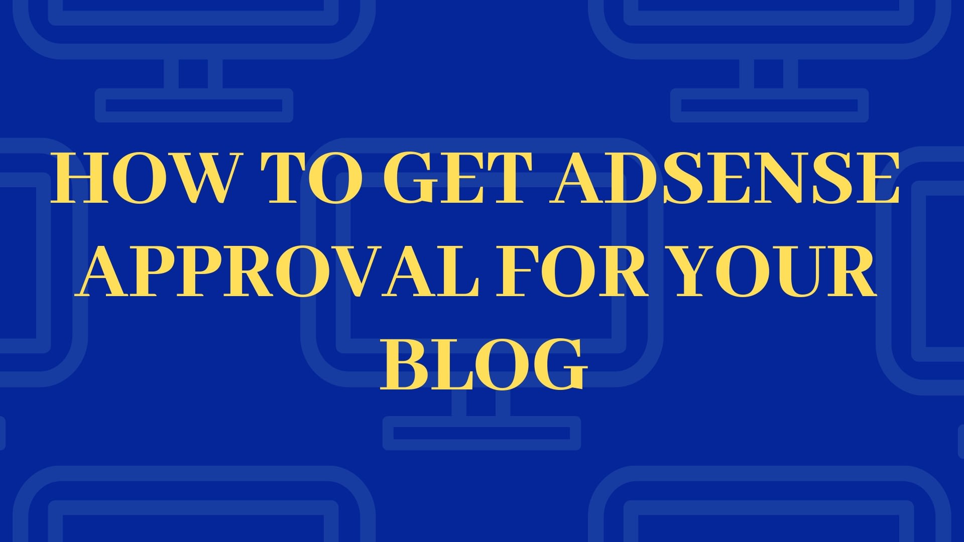 How to get Adsense Approval for blogger or BlogSpot.